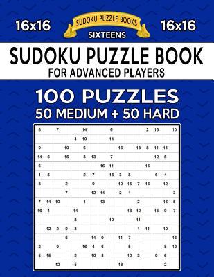 Sudoku Puzzle Book For Advanced Players: 100 16x16 Puzzles, Medium and Hard