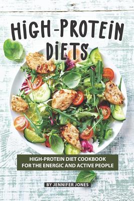 High-Protein Diets: High-Protein Diet Cookbook for The Energic and Active People