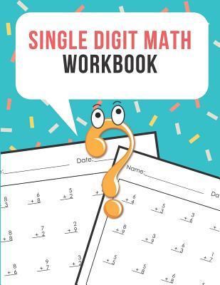 Single Digit Math Workbook: One Page A Day Math Single Digit Addition Problem Workbook for Prek to 1st Grade Students