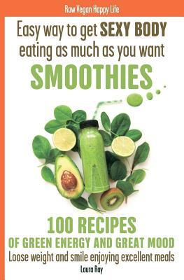 Easy way to get SEXY BODY eating as much as you want. SMOOTHIES. 100 recipes of green energy and great mood. Loose weight and smile enjoying excellent