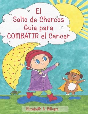 El Salto de Charcos - Gua para Combatir el Cancer: "The Puddle Jumper's Guide to Kicking Cancer" in Spanish