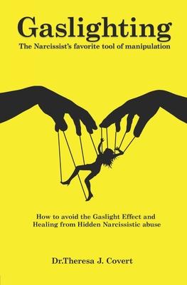 Gaslighting: The Narcissist's favorite tool of Manipulation - How to avoid the Gaslight Effect and Recovery from Emotional and Narc