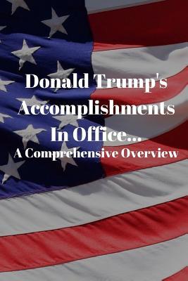 Donald Trump's Accomplishments in office A Comprehensive Overview: (Or Lack Thereof): Funny Book (6" X 9")