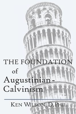 The Foundation of Augustinian-Calvinism