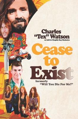 Cease To Exist: The firsthand account of the journey to becoming a killer for Charles Manson