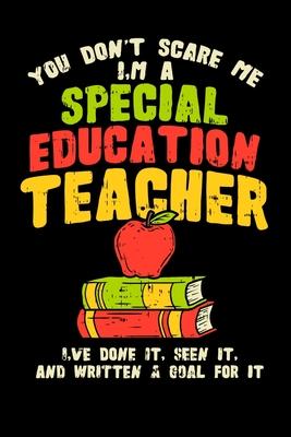 You Don't Scare Me I'm A Special Education Teacher I've Done It, Seen It, And Written A Goal For It: Perfect gift for SPED special education teaching