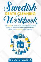 Swedish Death Cleaning Workbook: The 30 Days Challenge to Organize and Simplify Your Life, Declutter Your Home and Keep It Clean with 10 minutes Daily Subscription