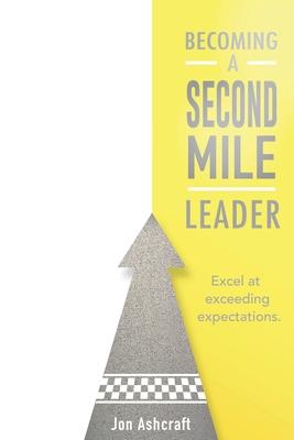 Becoming A Second Mile Leader: Excel at exceeding expectations.