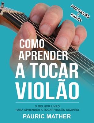 Como Aprender a Tocar Violo: O Melhor Livro Para Aprender a Tocar Violo Sozinho