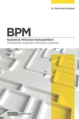 Bpm: Introduccin a Gestin Orientada a Procesos: Business Process Management