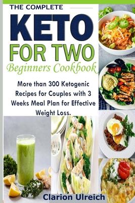 The Complete Keto For Two Beginners Cookbook: More than 300 Ketogenic Recipes for Couples with 3 Weeks Meal Plan for Effective Weight Loss. Subscription