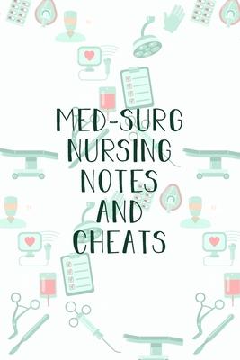 Med-Surg Nursing Notes and Cheats: Funny Nursing Theme Notebook - Includes: Quotes From My Patients and Coloring Section - Graduation And Appreciation