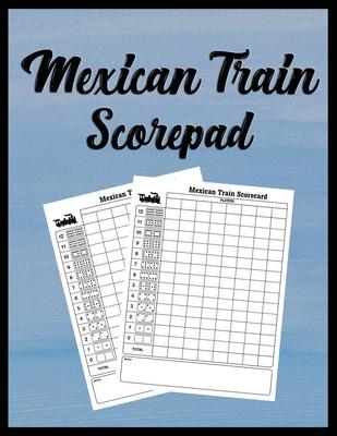 Mexican Train Scorepad: Scorecard Book Scorecard for Dominoes Tally Cards, Chicken Foot 8.5" x 11", 118 Pages