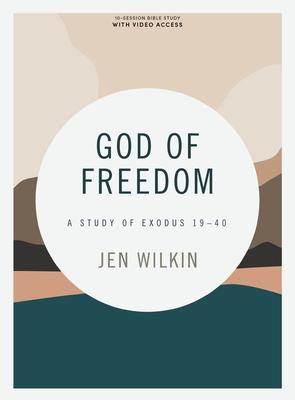 God of Freedom - Bible Study Book with Video Access: A Study of Exodus 19-40