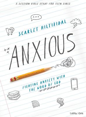 Anxious - Teen Girls' Bible Study Book: Fighting Anxiety with the Word of God