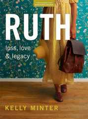 Ruth - Bible Study Book (Revised & Expanded) with Video Access: Loss, Love & Legacy Subscription