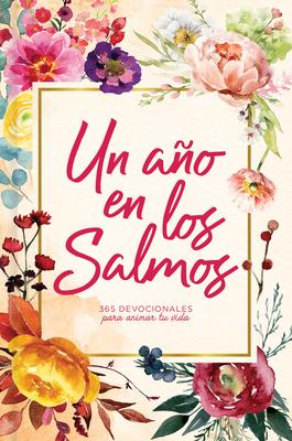 Un Ao En Los Salmos: 365 Devocionales Para Tu Caminar Con Dios