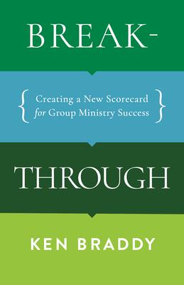 Breakthrough: Creating a New Scorecard for Group Ministry Success