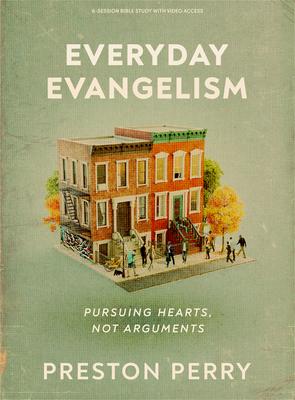 Everyday Evangelism - Bible Study Book with Video Access: Pursuing Hearts, Not Arguments