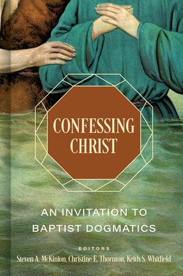 Confessing Christ: An Invitation to Baptist Dogmatics