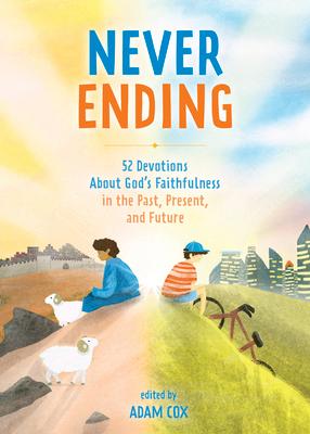 Never Ending: 52 Devotions about God's Faithfulness in the Past, Present, and Future