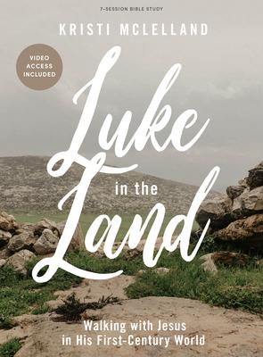 Luke in the Land - Bible Study Book with Video Access: Walking with Jesus in His First-Century World