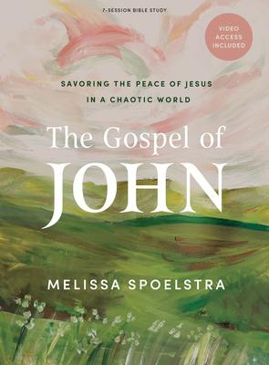 The Gospel of John - Bible Study Book with Video Access: Savoring the Peace of Jesus in a Chaotic World