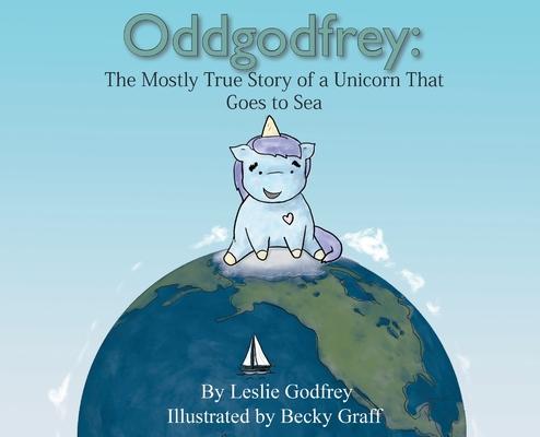 Oddgodfrey: The Mostly True Story of a Unicorn That Goes To Sea