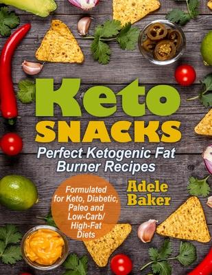 Keto Snacks: Perfect Ketogenic Fat Burner Recipes. Supports Healthy Weight Loss - Burn Fat Instead of Carbs. Formulated for Keto, D