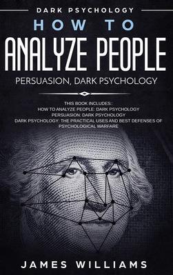 How to Analyze People: Persuasion, and Dark Psychology - 3 Books in 1 - How to Recognize The Signs Of a Toxic Person Manipulating You, and Th