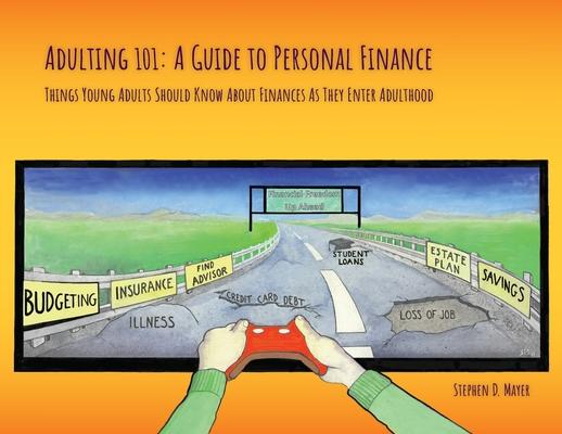 Adulting 101: A Guide to Personal Finance: Things Young Adults Should Know About Finances As They Enter Adulthood