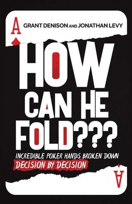 How Can He Fold: Incredible Poker Hands Broken Down Decision By Decision Subscription