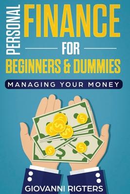 Personal Finance for Beginners & Dummies: Managing Your Money