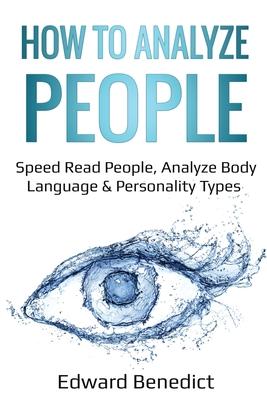 How to Analyze People: Speed Read People, Analyze Body Language & Personality Types