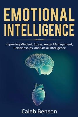 Emotional Intelligence: Improving Mindset, Stress, Anger Management, Relationships, and Social Intelligence