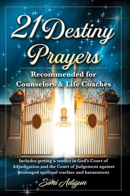 21 Destiny Prayers: Includes getting a verdict in God's Court of Adjudication and the Court of Judgement against prolonged spiritual warfa