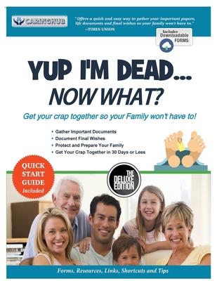 Yup I'm Dead...Now What? The Deluxe Edition: A Guide to My Life Information, Documents, Plans and Final Wishes