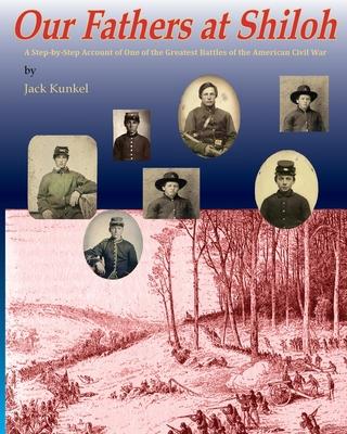 Our Fathers at Shiloh: A Step-by-Step Account of One of the Greatest Battles of the Civil War