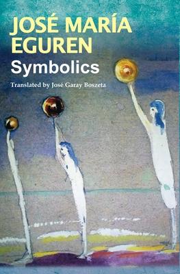 Symbolics by Jos Mara Eguren: Translated by Jos Garay Boszeta