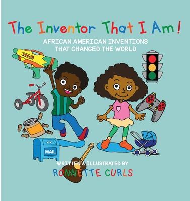 The Inventor That I am: African American Inventions That Changed the World