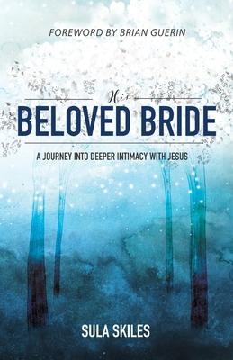 His Beloved Bride: A Journey into Deeper Intimacy with Jesus