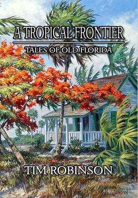 A Tropical Frontier: Tales of Old Florida