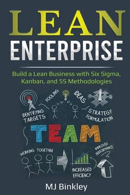 Lean Enterprise: Build a Lean Business with Six Sigma, Kanban, and 5S Methodologies