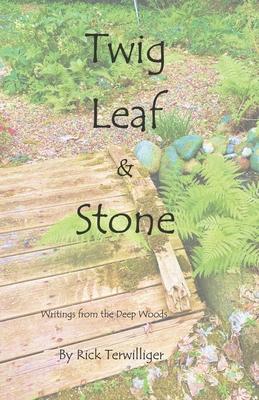 Twig Leaf & Stone: Writings from the Deep Woods