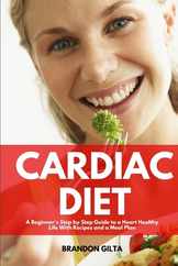 Cardiac Diet: A Beginner's Step-by-Step Guide to a Heart-Healthy Life with Recipes and a Meal Plan Subscription