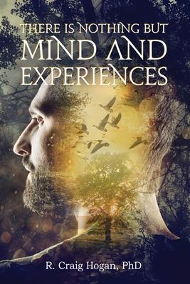 There Is Nothing But Mind and Experiences