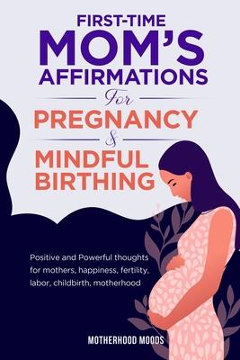 First time mom's affirmations for pregnancy and mindful birthing