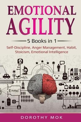 Emotional Agility: 5 Books in 1 - Self-Discipline, Anger Management, Habit, Stoicism, Emotional Intelligence: 5 Books in 1 - Self-Discipl