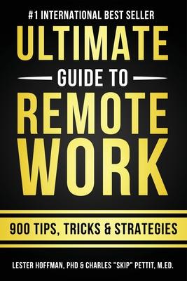 The Ultimate Guide To Remote Work: 900 Tips, Strategies and Insights