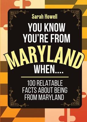 You Know You're From Maryland When... 100 Relatable Facts About Being From Maryland: Short Books, Perfect for Gifts